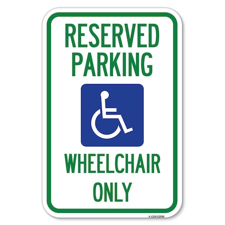 Signmission Reserved Parking Wheelchair Only With Graphic Heavy-Gauge Alum. Sign, 12" x 18", A-1218-22996 A-1218-22996